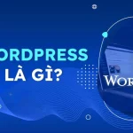 Khám Phá WordPress Là Gì? Nền Tảng Quản Lý Nội Dung Hàng Đầu